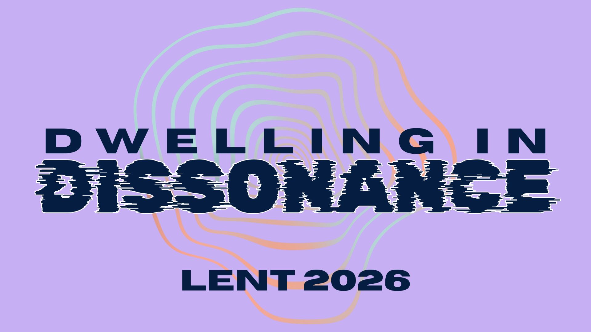 Dwelling in Dissonance - Lent 2026 (2)